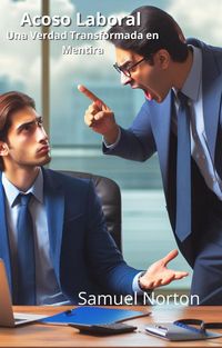 Produktbild: Acoso Laboral - Una Verdad Transformada en Mentira (EMPLEO, TRABAJO, EMPRESAS, ACOSO, ABUSO, TRANQULIDAD., #1)