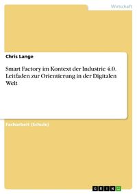 Produktbild: Smart Factory im Kontext der Industrie 4.0. Leitfaden zur Orientierung in der Digitalen Welt