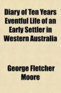 Produktbild: Diary of Ten Years Eventful Life of an Early Settler in Western Australia