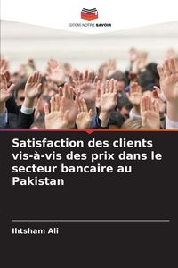 Produktbild: Satisfaction des clients vis-&agrave;-vis des prix dans le secteur bancaire au Pakistan