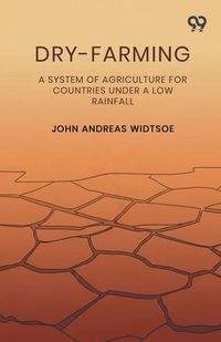 Produktbild: Dry-Farming A System Of Agriculture For Countries Under A Low Rainfall