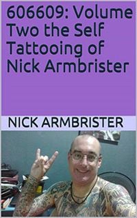 Produktbild: 606609: Volume Two the Self Tattooing of Nick Armbrister