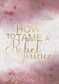 Produktbild: How to tame a Rebel Prince