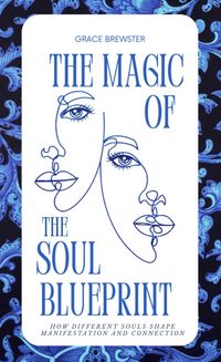 Produktbild: The Magic of the Soul Blueprint: How Different Souls Shape Manifestation and Connection