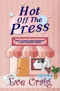 Produktbild: Hot Off The Press (First Glance Photography Cozy Mystery Series, #3)