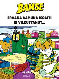 Produktbild: Bamse - Er&auml;&auml;n&auml; aamuna Iso&auml;iti ei vilkuttanut...