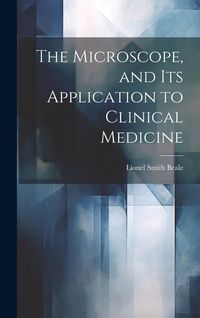 Produktbild: The Microscope, and Its Application to Clinical Medicine