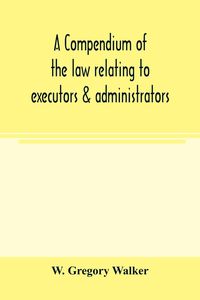 Produktbild: A compendium of the law relating to executors & administrators