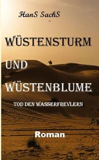 Produktbild: W&uuml;stensturm und W&uuml;stenblume spannender Roman um Verderben und Liebe