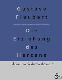 Bild vom Artikel Die Erziehung des Herzens vom Autor Gustave Flaubert