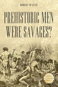 Bild vom Artikel Prehistoric Men Were Savages? vom Autor Robert Wyeth