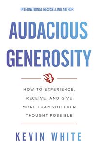 Produktbild: Audacious Generosity: How to Experience, Receive, and Give More than You Ever Thought Possible
