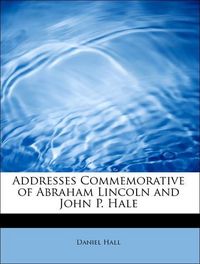 Produktbild: Hall, D: Addresses Commemorative of Abraham Lincoln and John