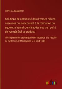 Produktbild: Solutions de continuit&eacute; des diverses pi&egrave;ces osseuses qui concourent &agrave; la formation du squelette humain, envisag&eacute;es sous un point de vue g&eacute;n&eacute;ral et pra