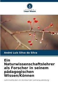 Produktbild: Ein Naturwissenschaftslehrer als Forscher in seinem p&auml;dagogischen Wissen/K&ouml;nnen