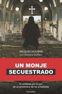 Produktbild: Un monje secuestrado : el combate por la paz de un prisionero de los yihadistas
