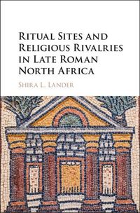 Produktbild: Ritual Sites and Religious Rivalries in Late Roman North Africa
