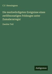 Produktbild: Die merkw&uuml;rdigsten Ereignisse eines zw&ouml;lfmonatigen Feldzuges unter Zumalacarregui