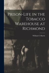 Produktbild: Prison-life in the Tobacco Warehouse at Richmond