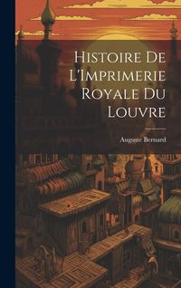 Produktbild: Histoire de L'Imprimerie Royale du Louvre