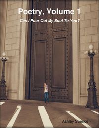 Bild vom Artikel Poetry, Volume 1: Can I Pour Out My Soul to You? vom Autor Ashley Spence
