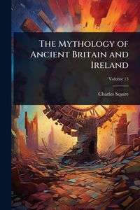 Produktbild: The Mythology of Ancient Britain and Ireland