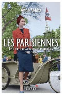Produktbild: Les Parisiennes : leur vie, leurs amours, leurs combats : 1939-1949