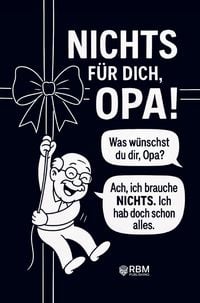 Produktbild: NICHTS f&uuml;r dich, Opa! Weil du dir NICHTS w&uuml;nschst bekommst du NICHTS! Das perfek