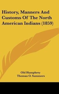 Produktbild: Old Humphrey: History, Manners And Customs Of The North Amer
