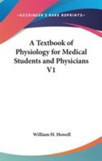 Produktbild: A Textbook of Physiology for Medical Students and Physicians V1