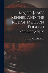 Produktbild: Major James Rennel and the Rise of Modern English Geography