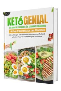 Produktbild: Ketogenial – Das große Keto Kochbuch XXL: Über 100 einfache & schnelle Rezepte mit Farbfotos | Fett verbrennen mit Genuss – Ketogene Ernährung & Keto-