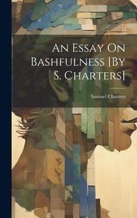 Produktbild: An Essay On Bashfulness [By S. Charters]