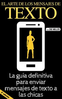Produktbild: El arte de los mensajes de texto: La gu&iacute;a definitiva para enviar mensajes de texto a las chicas (2nd Edition)