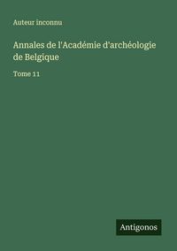 Produktbild: Annales de l'Acad&eacute;mie d'arch&eacute;ologie de Belgique