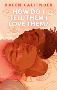 Bild vom Artikel How do I tell them I love them? vom Autor Kacen Callender