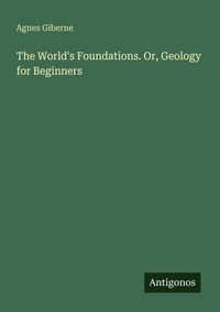 Produktbild: The World's Foundations. Or, Geology for Beginners