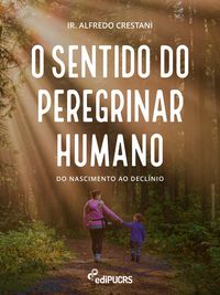 Produktbild: O sentido do peregrinar humano: do nascimento ao decl&iacute;nio