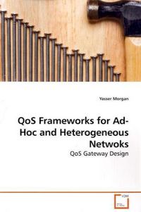 Produktbild: Morgan, Y: QoS Frameworks for Ad-Hoc and Heterogeneous Netwo