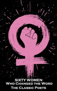 Produktbild: Sixty Women That Changed the Word. The Classic Poets