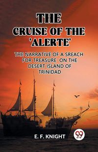 Produktbild: The Cruise of the 'Alerte' The Narrative Of a Sreach For Treasure On The Desert Island Of Trinidad