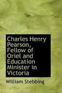 Produktbild: Charles Henry Pearson, Fellow of Oriel and Education Minister in Victoria