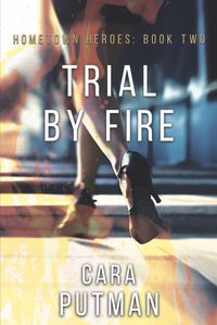 Produktbild: Trial by Fire (Hometown Heroes, #2)