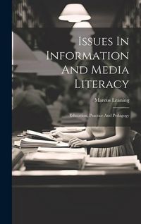 Produktbild: Issues In Information And Media Literacy: Education, Practice And Pedagogy
