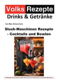 Produktbild: Volksrezepte Drinks &amp; Getr&auml;nke - Slush-Maschinen Rezepte - Cocktails und Bowlen
