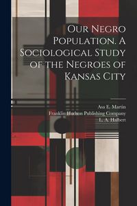 Produktbild: Our Negro Population. A Sociological Study of the Negroes of Kansas City