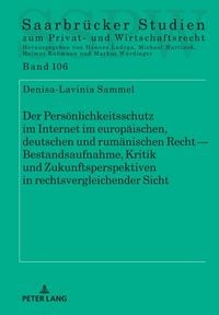 Produktbild: Der Pers&ouml;nlichkeitsschutz im Internet im europ&auml;ischen, deutschen und rum&auml;nischen Recht &mdash; Bestandsaufnahme, Kritik und Zukunftsperspektiven in rechtsve
