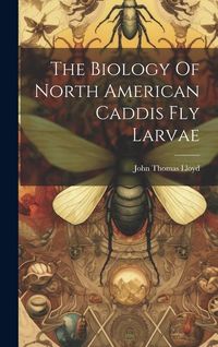 Produktbild: The Biology Of North American Caddis Fly Larvae