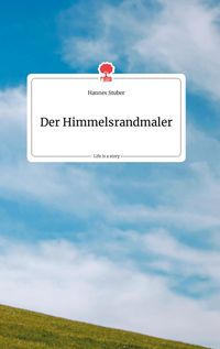 Produktbild: Der Himmelsrandmaler. Life is a Story - story.one