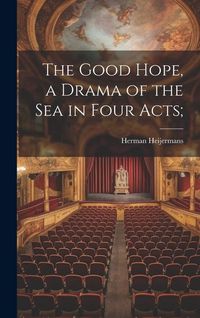 Produktbild: The Good Hope, a Drama of the sea in Four Acts;